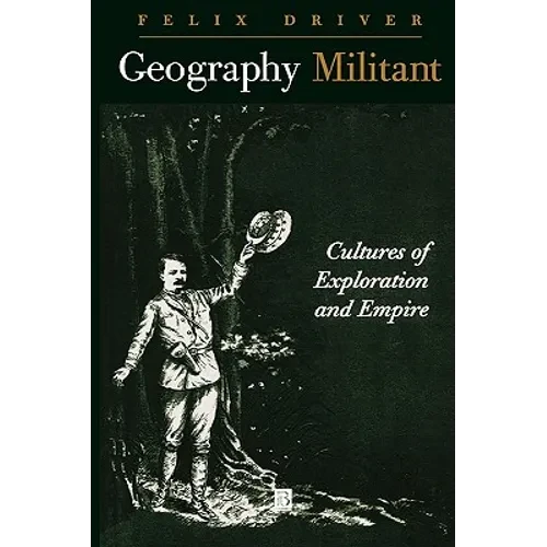 Geography Militant: Cultures of Exploration and Empire - Paperback