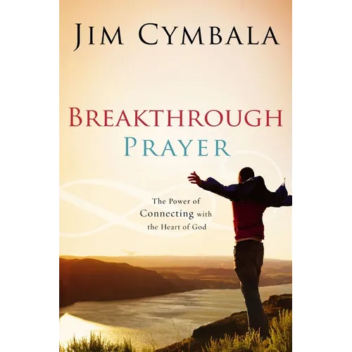 The Breakthrough Prayer: The Secret of Receiving What You Need from God