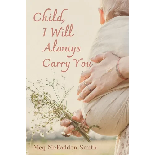 Child, I Will Always Carry You - Hardcover