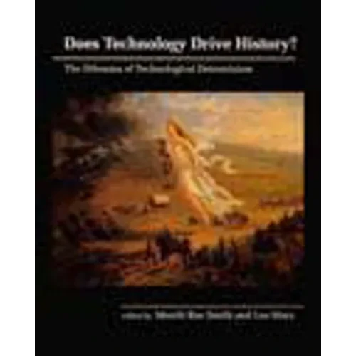 Does Technology Drive History?: The Dilemma of Technological Determinism - Paperback