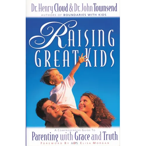 Raising Great Kids: A Comprehensive Guide to Parenting with Grace and Truth