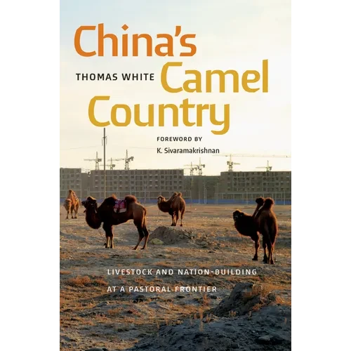China's Camel Country: Livestock and Nation-Building at a Pastoral Frontier - Hardcover