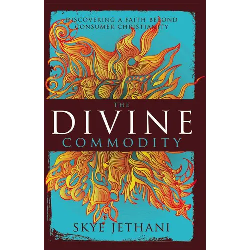 The Divine Commodity: Discovering a Faith Beyond Consumer Christianity