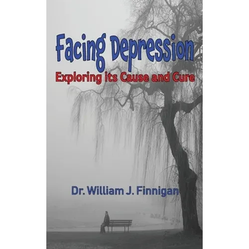 Facing Depression: Exploring Its Cause and Cure - Hardcover