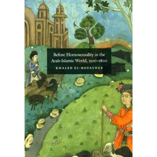 Before Homosexuality in the Arab-Islamic World, 1500-1800 - Paperback - IBook Store