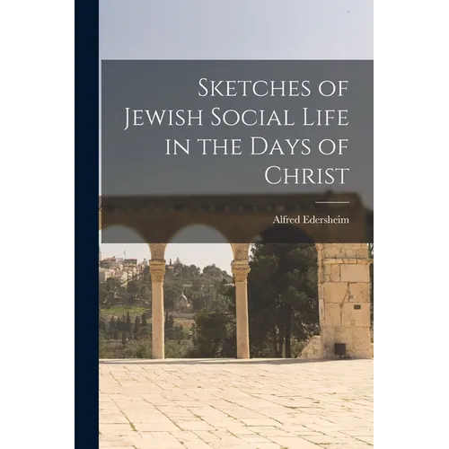 Sketches of Jewish Social Life in the Days of Christ - Paperback - IBook Store