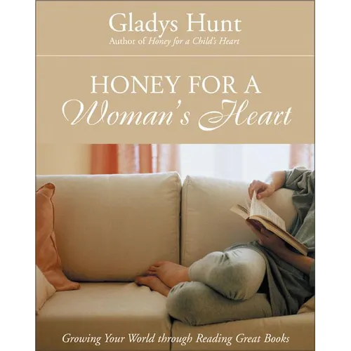 The Honey for a Woman's Heart: Growing Your World Through Reading Great Books