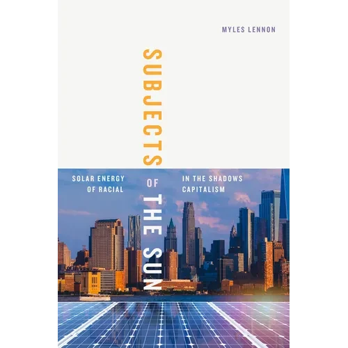 Subjects of the Sun: Solar Energy in the Shadows of Racial Capitalism - Paperback