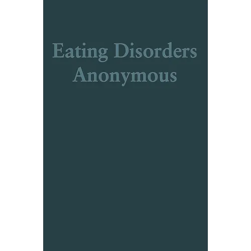 Eating Disorders Anonymous: The Story of How We Recovered from Our Eating Disorders