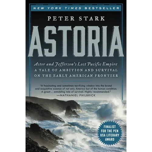 Astoria: Astor and Jefferson's Lost Pacific Empire: A Tale of Ambition and Survival on the Early American Frontier - Paperback