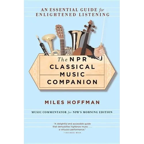 The NPR Classical Music Companion: An Essential Guide for Enlightened Listening - Paperback