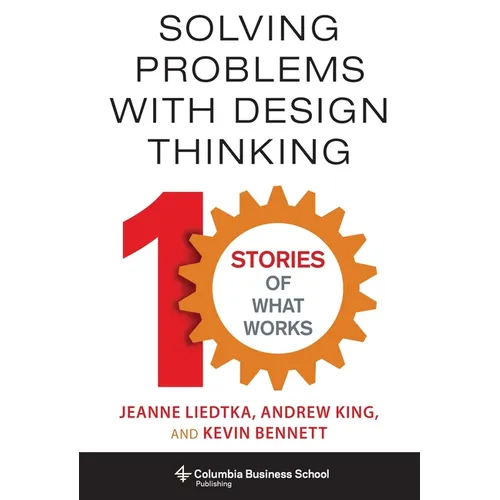 Solving Problems with Design Thinking: Ten Stories of What Works - Hardcover - IBook Store