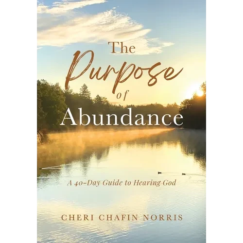 The Purpose of Abundance: A 40-Day Guide to Hearing God - Hardcover