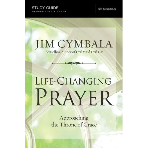 Life-Changing Prayer Bible Study Guide: Approaching the Throne of Grace