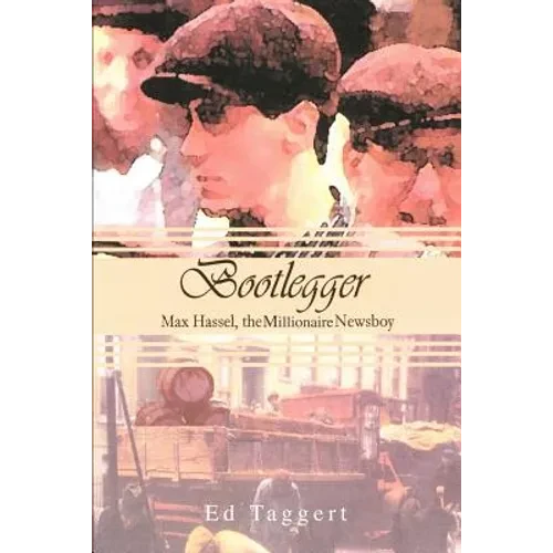 Bootlegger: Max Hassel, The Millionaire Newsboy