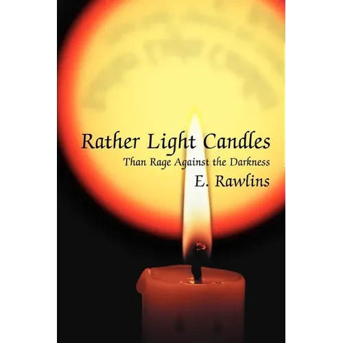 Rather Light Candles: Than Rage Against the Darkness - Paperback