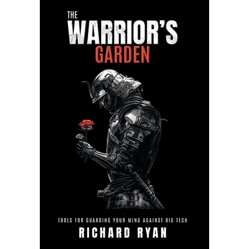 The Warrior's Garden: Tools for Guarding Your Mind Against Big Tech - Hardcover - IBook Store