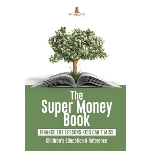 The Super Money Book: Finance 101 Lessons Kids Can't Miss Children's Money & Saving Reference - Paperback