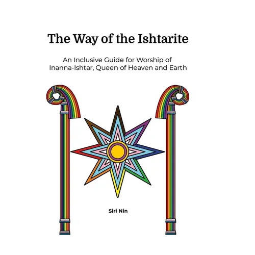 The Way of the Ishtarite: An Inclusive Guide for Worship of Inanna-Ishtar, Queen of Heaven and Earth - Hardcover - IBook Store