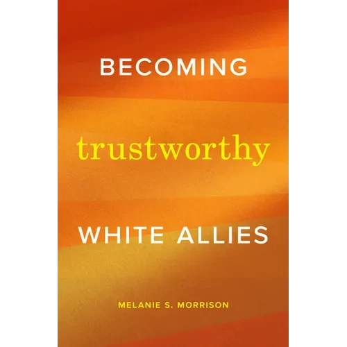 Becoming Trustworthy White Allies - Hardcover