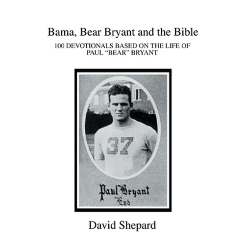 Bama, Bear Bryant and the Bible: 100 Devotionals Based on the Life of Paul - Paperback