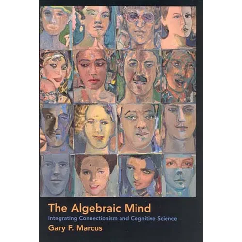 The Algebraic Mind: Integrating Connectionism and Cognitive Science - Paperback - IBook Store