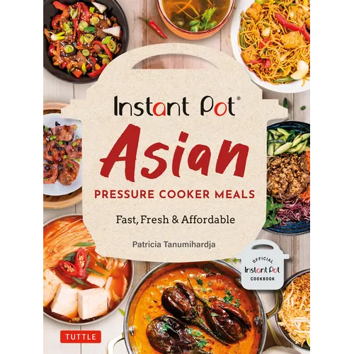 Instant Pot Asian Pressure Cooker Meals: Fast, Fresh & Affordable (Official Instant Pot Cookbook)