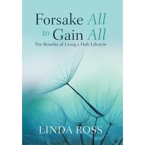 Forsake All to Gain All: The Benefits of Living a Holy Lifestyle