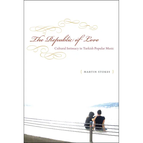 The Republic of Love: Cultural Intimacy in Turkish Popular Music - Paperback - IBook Store