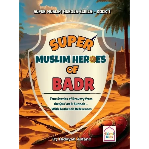 Super Muslim Heroes of Badr: True Islamic Stories of Bravery for Muslim Kids - Based on the Quran, Authentic Hadith, and the Prophet's Life ﷺ - Hardcover