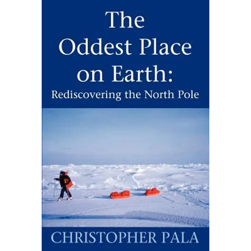The Oddest Place on Earth: Rediscovering the North Pole