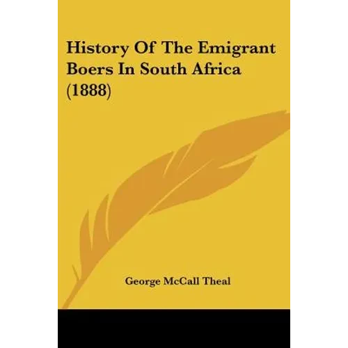 History Of The Emigrant Boers In South Africa (1888) - Paperback