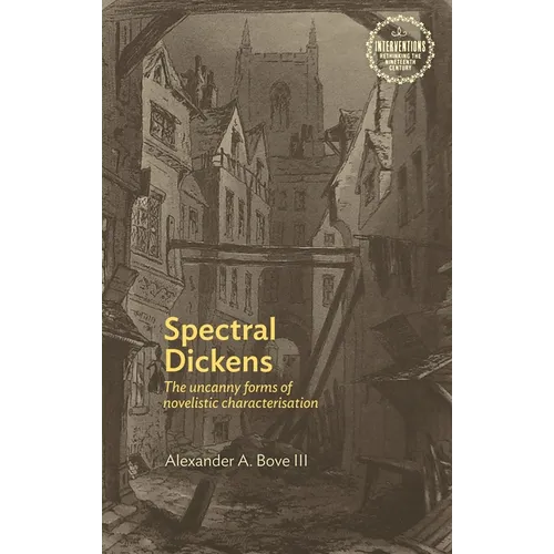 Spectral Dickens: The Uncanny Forms of Novelistic Characterization - Paperback - IBook Store