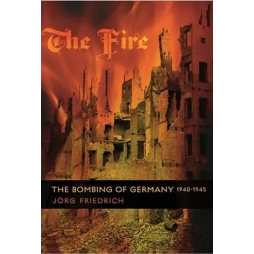 The Fire: The Bombing of Germany, 1940-1945 - Paperback - IBook Store