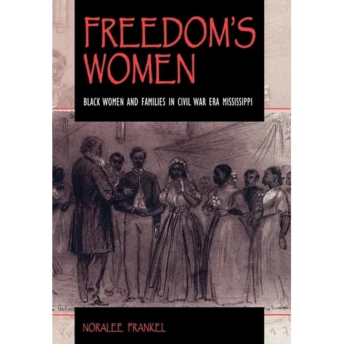 Freedom S Women: Black Women and Families in Civil War Era Mississippi - Hardcover