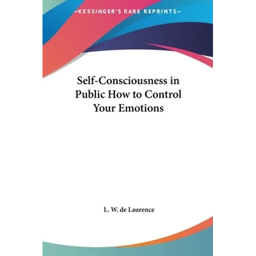 Self-Consciousness in Public How to Control Your Emotions - Hardcover