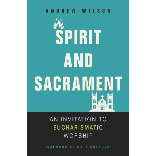 Spirit and Sacrament: An Invitation to Eucharismatic Worship