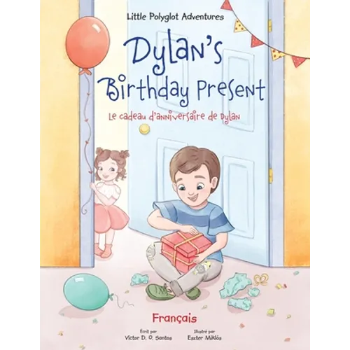 Dylan's Birthday Present/Le cadeau d'anniversaire de Dylan: French Edition