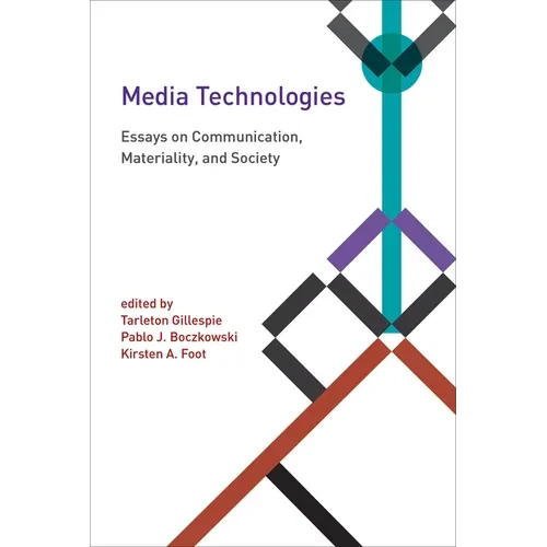 Media Technologies: Essays on Communication, Materiality, and Society - Paperback - IBook Store