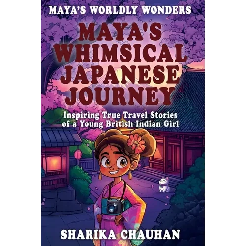 Maya's Worldly Wonders: Maya's Whimsical Japanese Journey - Paperback