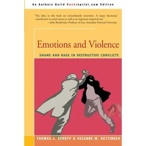 Emotions and Violence: Shame and Rage in Destructive Conflicts - Paperback