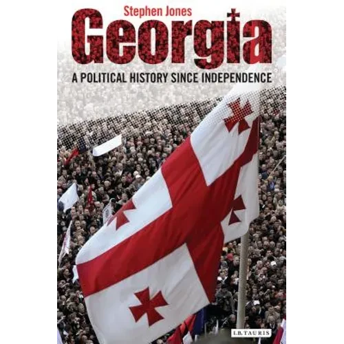 Georgia: A Political History Since Independence - Hardcover