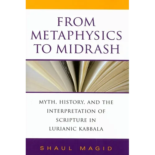 From Metaphysics to Midrash: Myth, History, and the Interpretation of Scripture in Lurianic Kabbala - Hardcover - IBook Store