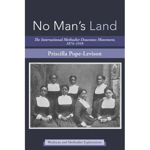 No Man's Land: The International Methodist Deaconess Movement, 1874-1918 - Hardcover