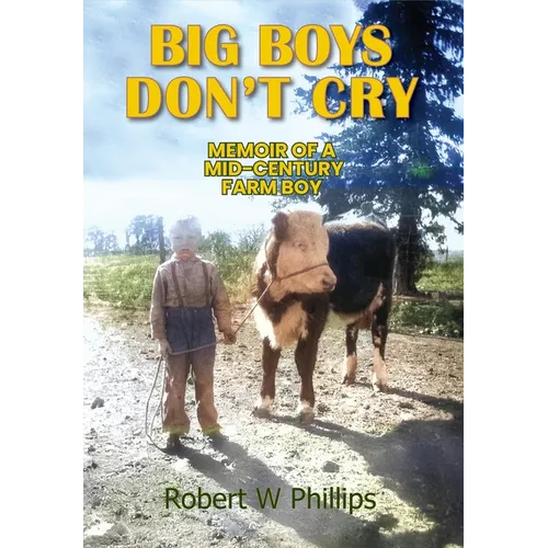 Big Boys Don't Cry: Memoir of a Mid-Century Farm Boy