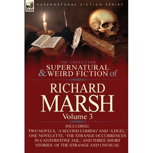 The Collected Supernatural and Weird Fiction of Richard Marsh: Volume 3-Including Two Novels, 'a Second Coming' and 'a Duel, ' One Novelette, 'The Str - Hardcover - IBook Store