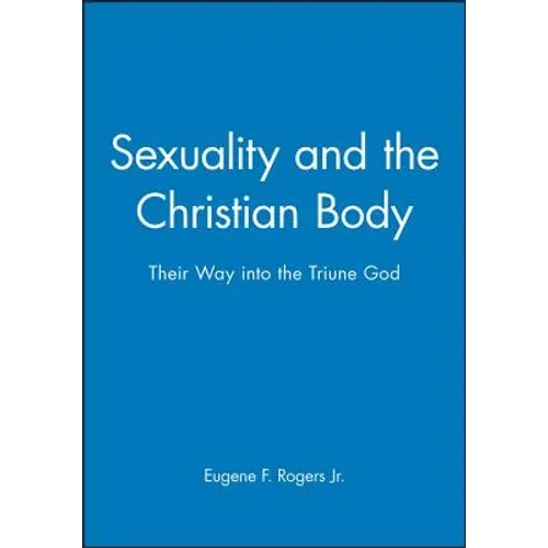 Sexuality and the Christian Body: Their Way Into the Triune God - Paperback