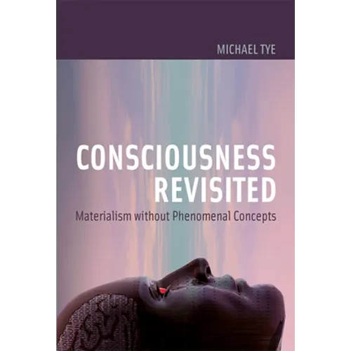 Consciousness Revisited: Materialism Without Phenomenal Concepts - Paperback