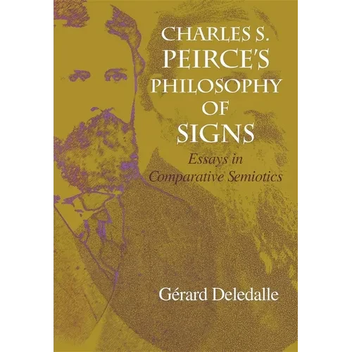 Charles S. Peirce S Philosophy of Signs: Essays in Comparative Semiotics - Hardcover