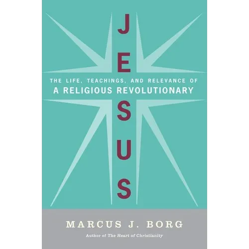 Jesus: The Life, Teachings, and Relevance of a Religious Revolutionary - Paperback